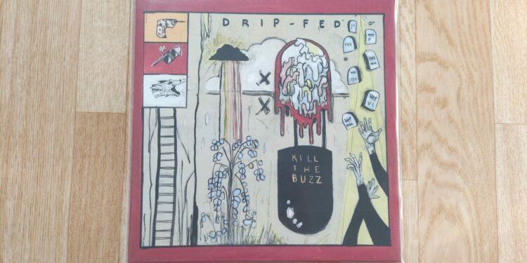 Drip-Fed - Kill The Buzz