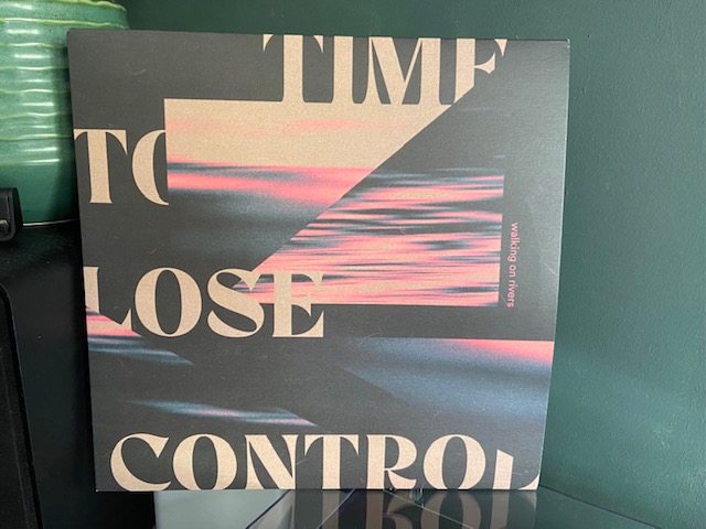 Walking On Rivers - Time to Lose Control